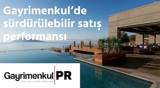 Gayrimenkul'de sürdürülebilir satış performansı