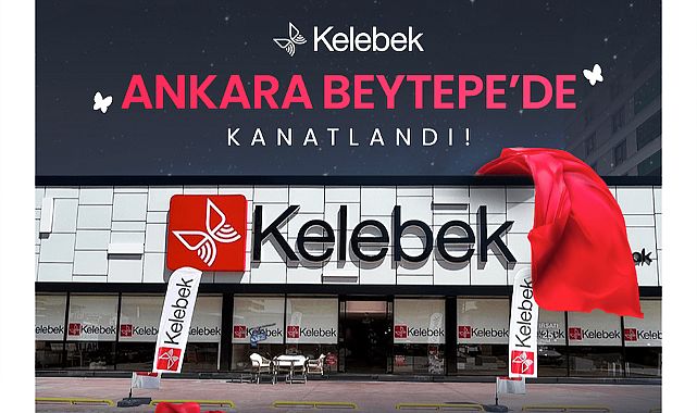 Kelebek Mobilya Ankara Beytepe’de mağaza açtı