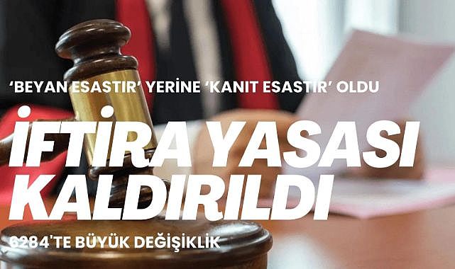 Kamuoyunda iftira yasası olarak bilinen 6284 kanununda beyan yerine kanıt getirildi