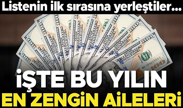 Bu yılın en zengin ailesi belli oldu
