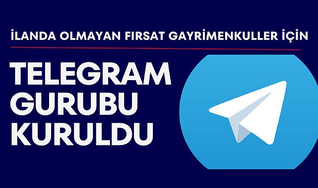 İlanlarda olmayan fırsat gayrimenkuller için telegram gurubu kuruldu