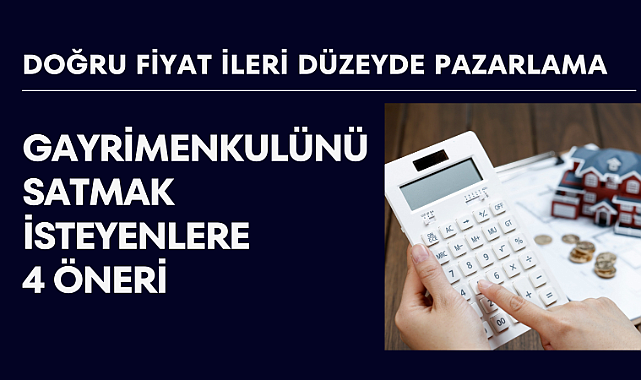 Gayrimenkulünü satmak isteyenlere yönelik öneriler