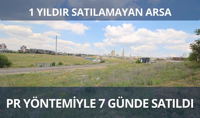 Bir yıldır satılamayan arsa Gayrimenkul PR yöntemiyle 7 günde satıldı