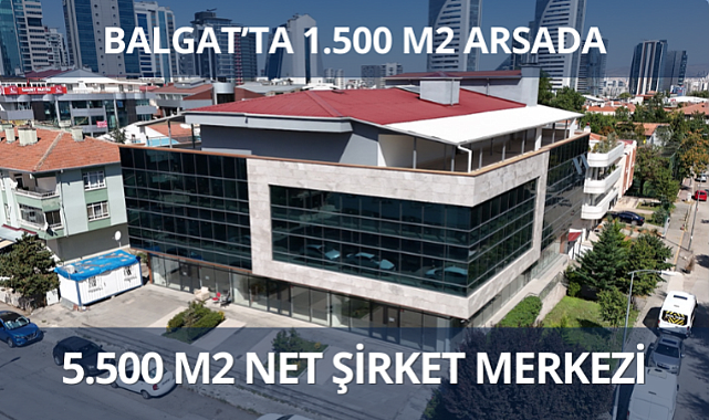Balgat'ta 1.500 m2 arsada 5 bin 500 m2 şirket merkezi binası
