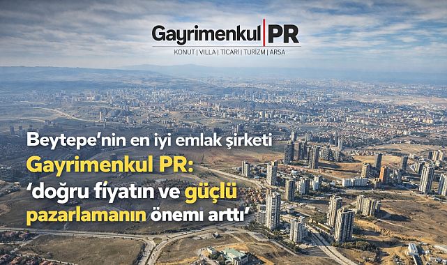 Beytepe'nin en iyi emlak şirket Gayrimenkul PR 'doğru fiyatın ve güçlü pazarlamanın önemli arttı'