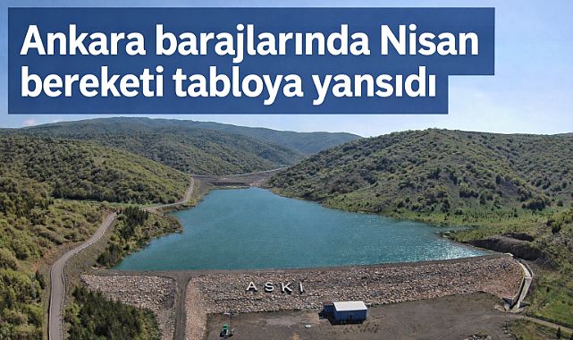 Ankara barajlarında Nisan bereketi tabloya yansıdı