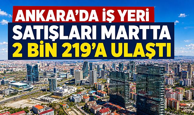 Ankara'da mart ayında 2 bin 219 iş yeri satıldı