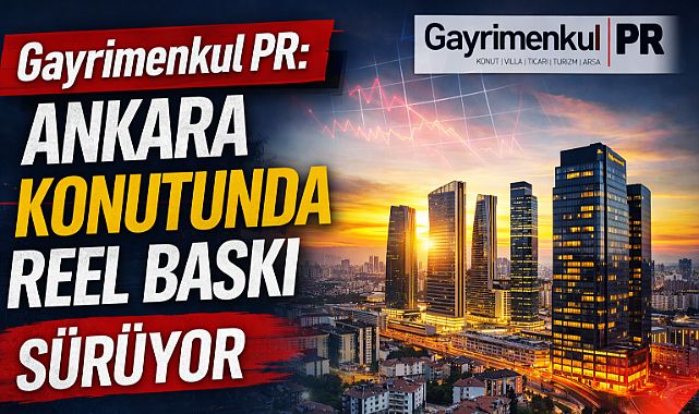 Gayrimenkul PR: Ankara'da konutta reel kazanç değişim gösteriyor