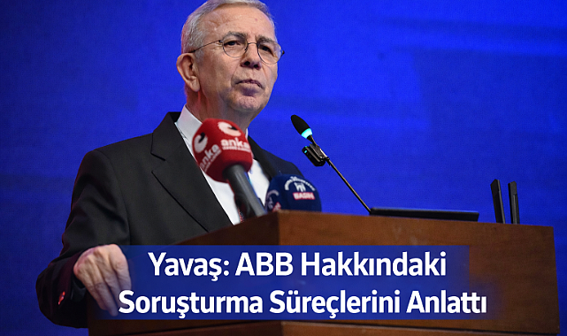 Mansur Yavaş, ABB'ye yönelik soruşturma süreçlerini anlattı