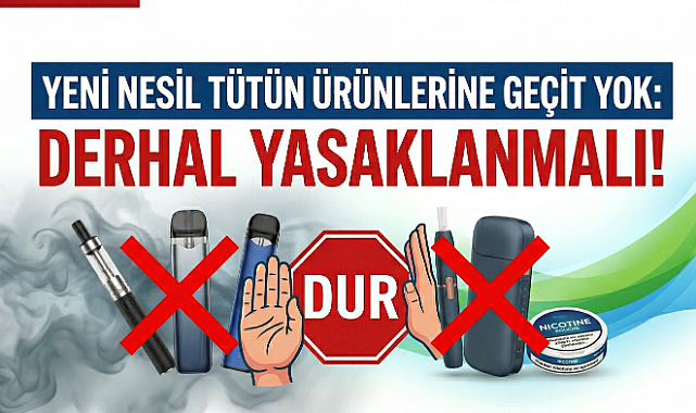 Yeni nesil tütün ürünlerine geçit yok: derhal yasaklanmalı