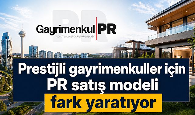 Yüksek bütçeli gayrimenkullerde PR satış modelinin etkisi artıyor
