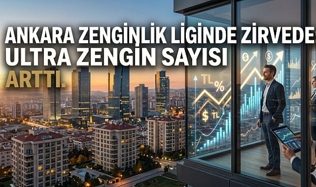 Ankara'da ultra zengin oranı son 5 yılda hızla arttı