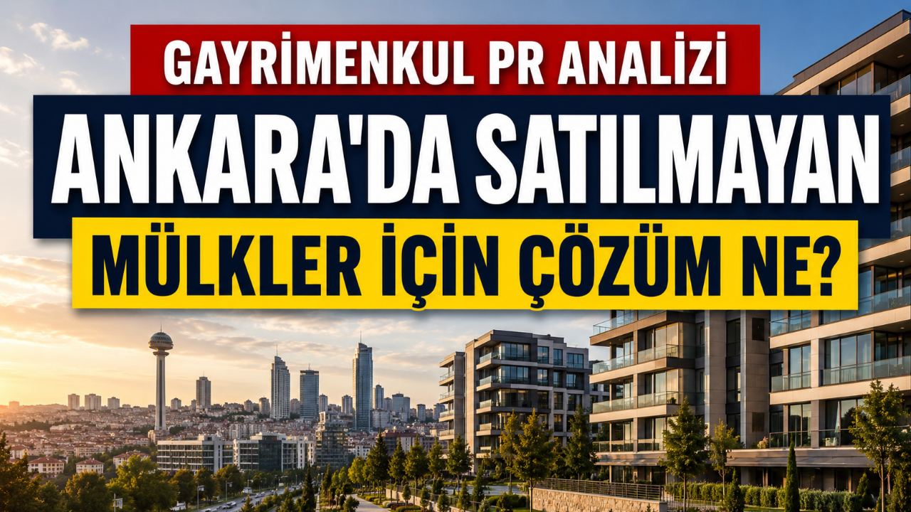 Ankara’da satılamayan gayrimenkulde sorun fiyat mı, pazarlama mı?