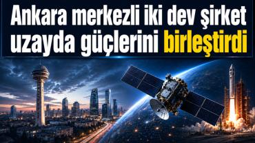 Ankara’nın iki teknoloji devi uzayda güç birliği yapıyor