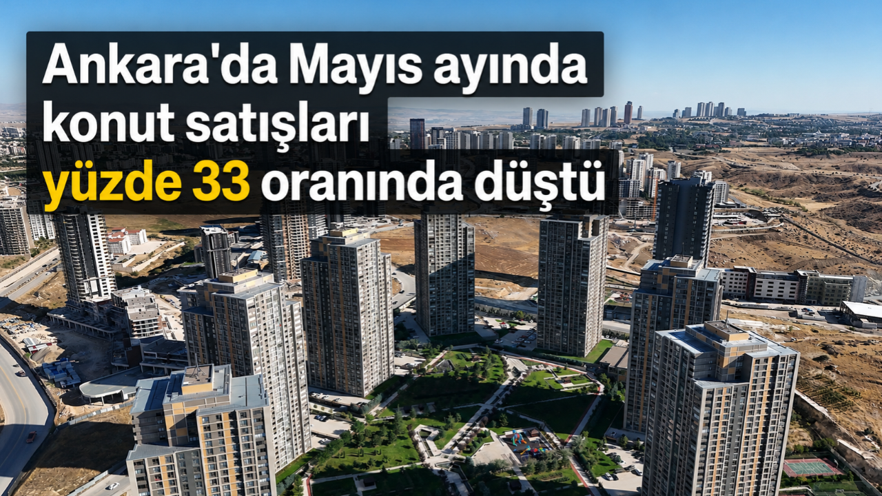 Ankara’da Mayıs ayında 8.021 konut satıldı