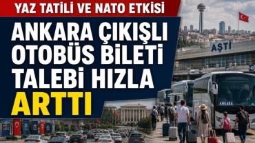 Okulların kapanışı ve NATO Zirvesi Ankara çıkışlı seyahatleri hareketlendirdi